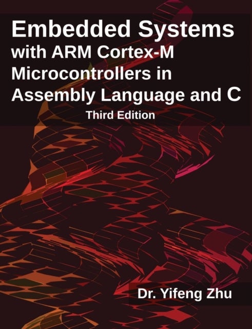 Embedded Systems with Arm Cortex-M Microcontrollers in Assembly Language and C - Third Edition
