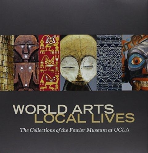 World Arts, Local Lives - The Collections of the Fowler Museum at UCLA