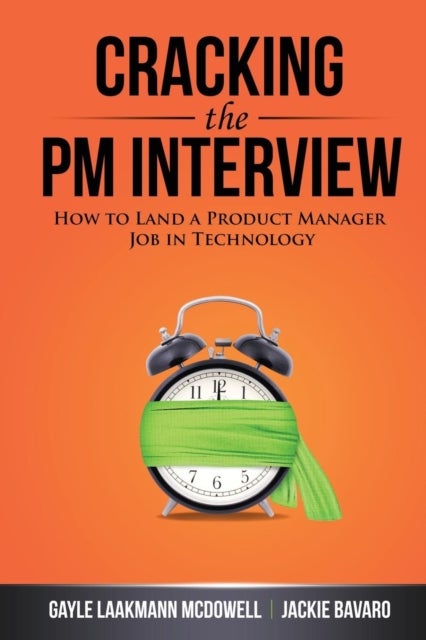 Cracking the Pm Interview - How to Land a Product Manager Job in Technology