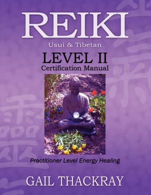 Bilde av Reiki, Usui &amp; Tibetan, Level Ii Certification Manual, Practitioner Level Energy Healing Av Gail Thackray