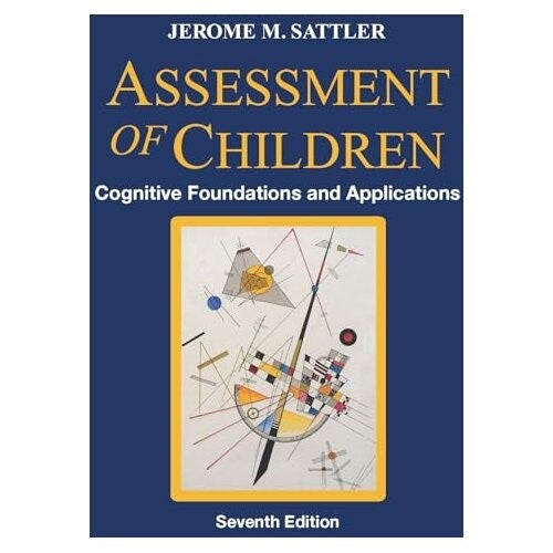 Assessment of Children - Cognitive Foundations and Applications, 7th Ed.