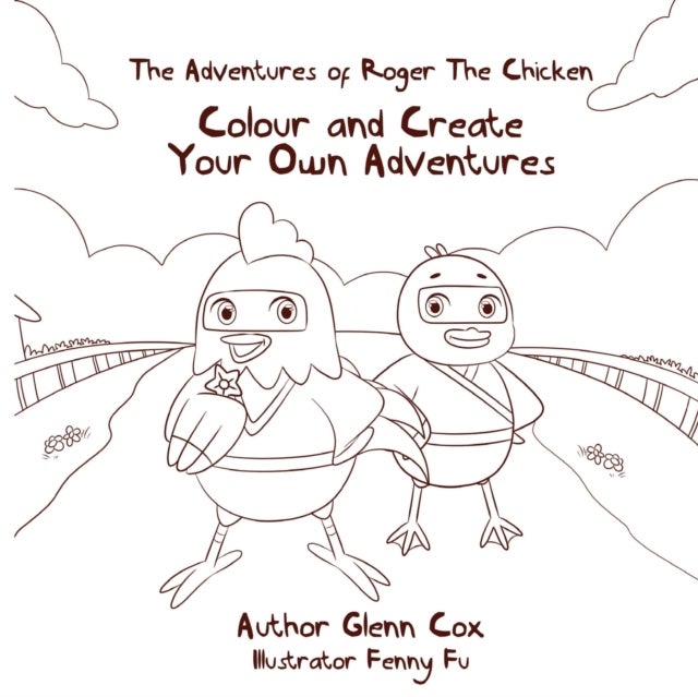 The Adventures of Roger the Chicken - Colour and Create Your Own Adventures