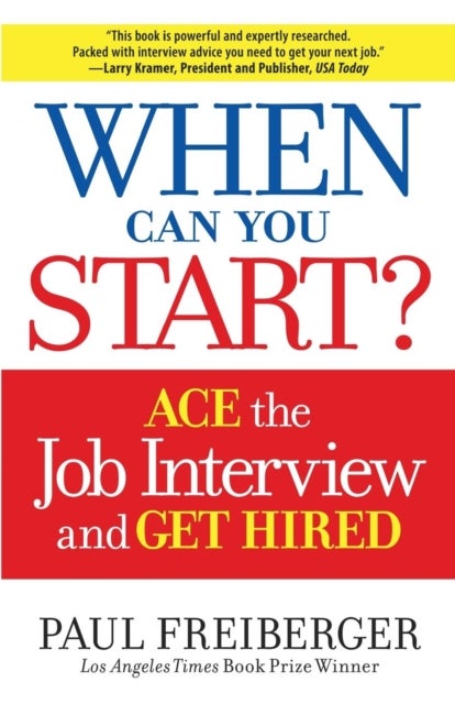 When Can You Start? - How to Ace the Interview and Win the Job