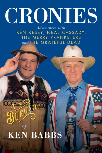 Cronies, A Burlesque: Adventures with Ken Kesey, Neal Cassady, the Merry Pranksters and the Grateful