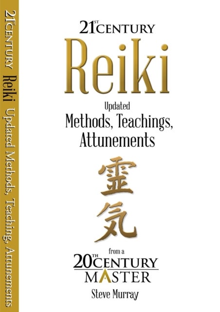 Reiki 21st Century - Updated Methods, Teachings, Attunements from a 20th Century Master