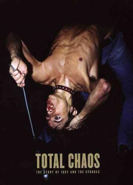 TOTAL CHAOS - The Story of the Stooges