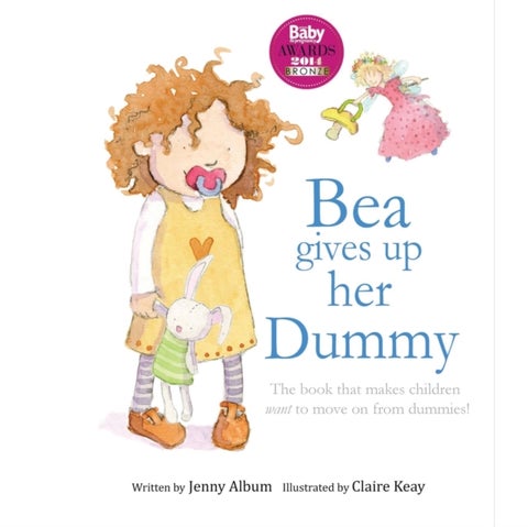Bea Gives Up Her Dummy - A Book to Help Children Stop Using Dummies