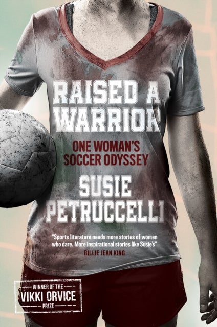 Raised A Warrior - One Woman's Soccer Odyssey