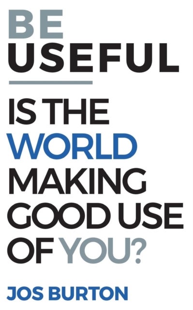 Be Useful - Is The World Making Good Use Of You?
