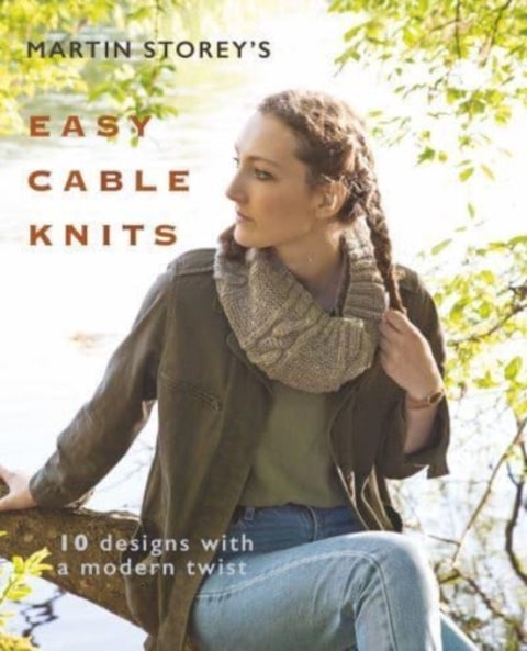 Martin Storey's Easy Cable Knits - 10 Designs with a Modern Twist
