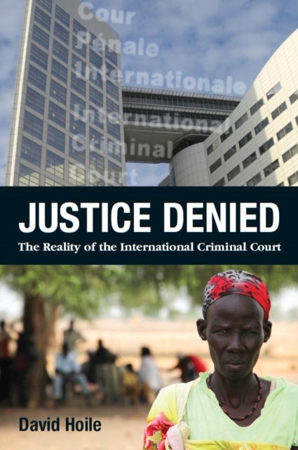 Justice Denied - The Reality of the International Criminal Court