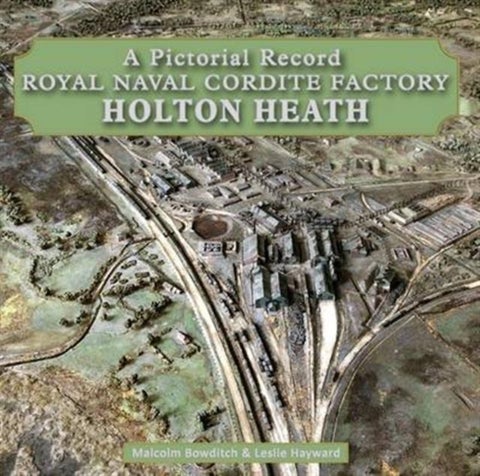 Royal Naval Cordite Factory Holton Heath - A Pictorial History