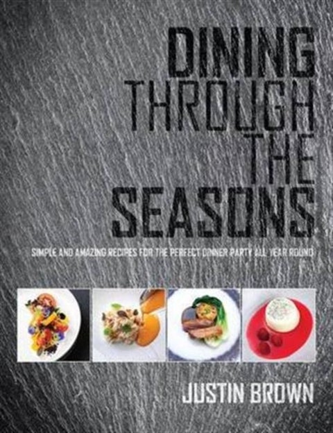 Dining Through the Seasons - Simple and Amazing Recipes for the Perfect Dinner Party All Year Round