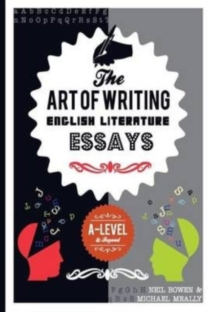 The Art of Writing English Literature Essays - For A-level and beyond