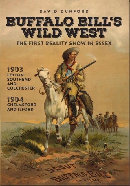 Buffalo Bill's Wild West - The First Reality Show in Essex