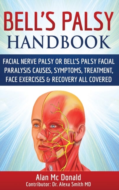 Bell's Palsy Handbook - Facial Nerve Palsy or Bell's Palsy facial paralysis causes, symptoms, treatment, face exercises & re