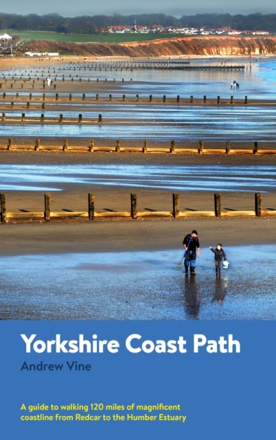 Yorkshire Coast Path - A guide to walking 120 miles of magnificent coastline from Redcar to the Humber