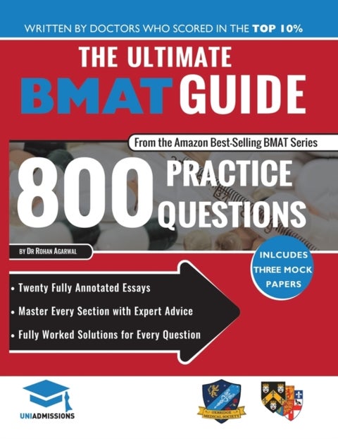 The Ultimate BMAT Guide: 800 Practice Questions - Fully Worked Solutions, Time Saving Techniques, Score Boosting Strategies, 12 Annotated Essays, 2018