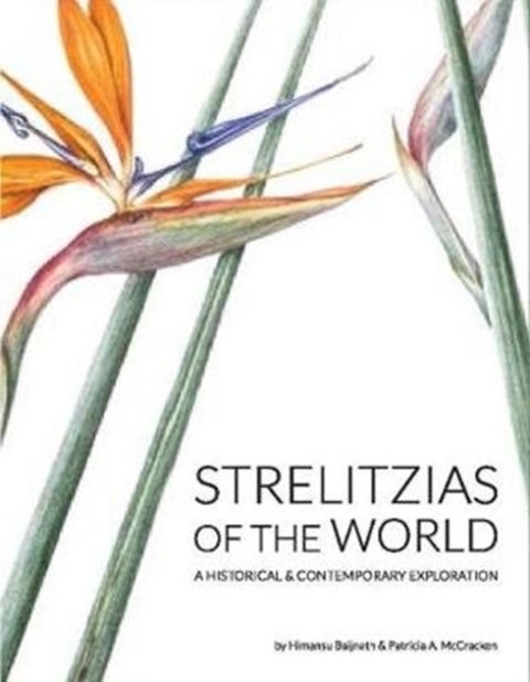 Strelitzias of the world - A historical & contemporary exploration