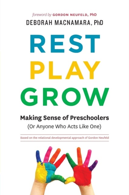 Rest, Play, Grow - Making Sense of Preschoolers (Or Anyone Who Acts Like One)