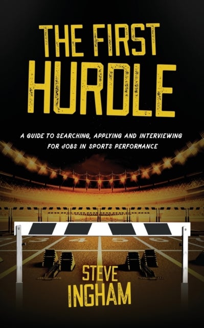 The First Hurdle - A guide to searching, applying and interviewing for jobs in sports performance