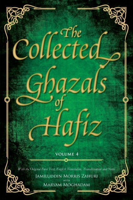 The Collected Ghazals of Hafiz - Volume 4 - With the Original Farsi Poems, English Translation, Transliteration and Notes