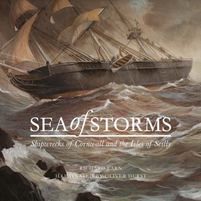 Sea of Storms - Shipwrecks of Cornwall and the Isles of Scilly