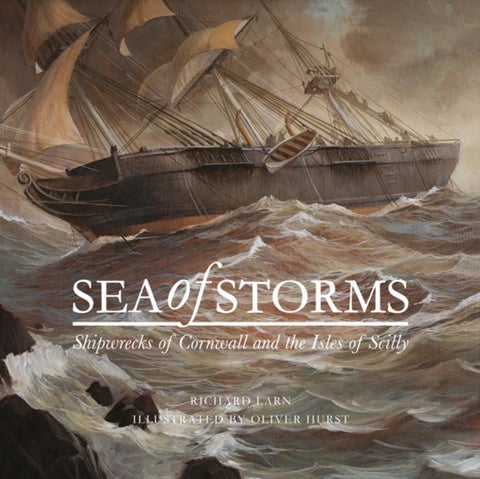 Sea of Storms - Shipwrecks of Cornwall and the Isles of Scilly