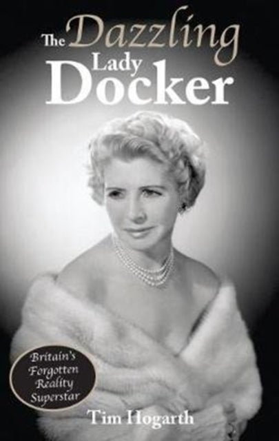The Dazzling Lady Docker - Britain's Forgotten Reality Superstar