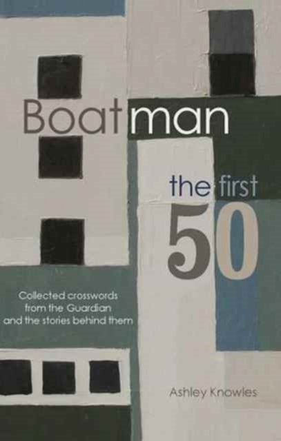 Boatman - The First 50 - Collected Crosswords from the Guardian and the Stories Behind Them