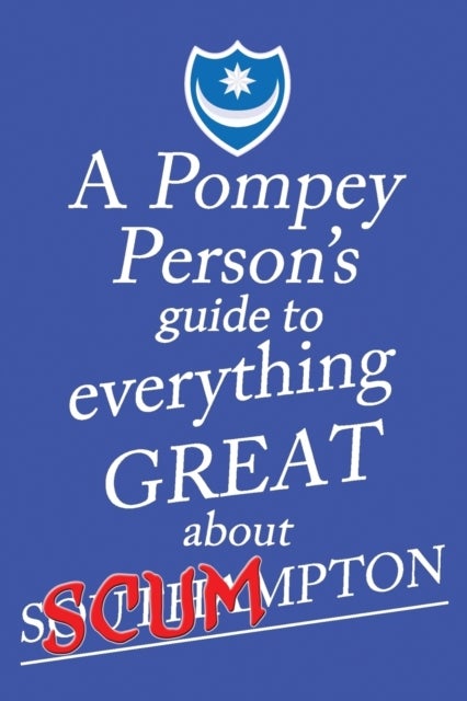 Bilde av A Pompey Person&#039;s Guide To Everything Great About Southampton Av Jon O&#039;pompi