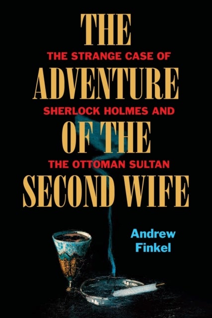 The Adventure of the Second Wife - The Strange Case of Sherlock Holmes and the Ottoman Sultan