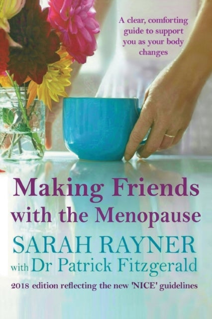 Making Friends with the Menopause - A clear and comforting guide to support you as your body changes, 2018 edition