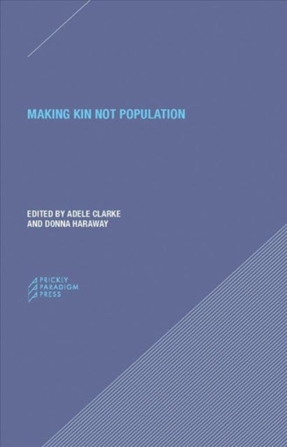 Bilde av Making Kin Not Population - Reconceiving Generations Av Adele Clarke, Donna J. Haraway, Donna Haraway