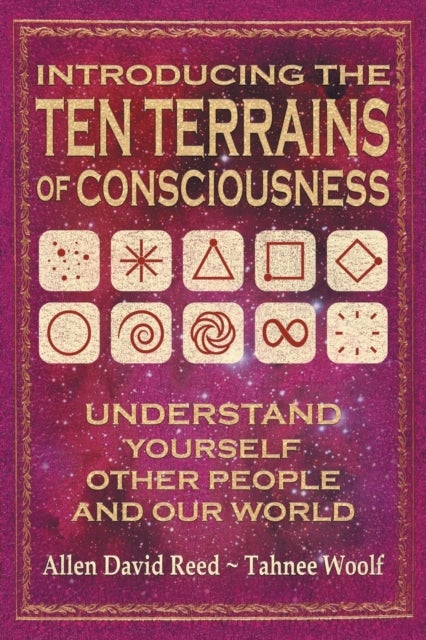 Introducing The Ten Terrains Of Consciousness - Understand Yourself, Other People, and Our World
