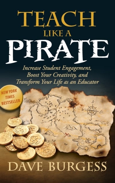 Teach Like a Pirate - Increase Student Engagement, Boost Your Creativity, and Transform Your Life as an Educator