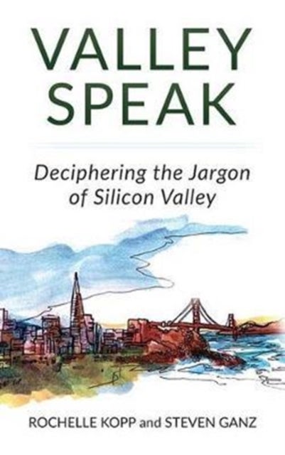 Valley Speak - Deciphering the Jargon of Silicon Valley