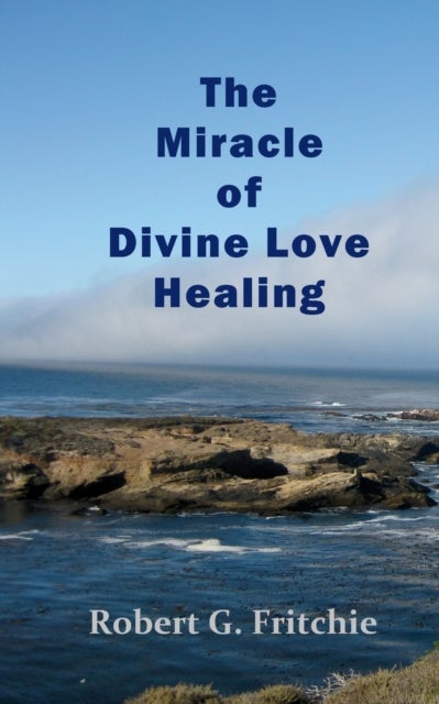 Bilde av The Miracle Of Divine Love Healing Av Robert G Fritchie