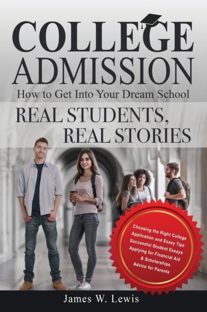 College Admission-How to Get Into Your Dream School - Real Students, Real Stories