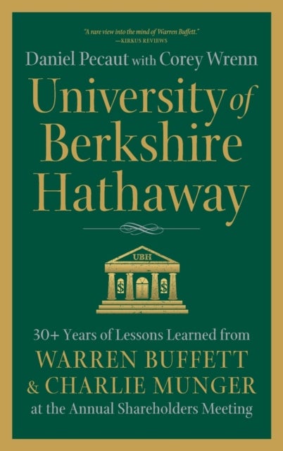 University of Berkshire Hathaway - 30 Years of Lessons Learned from Warren Buffett & Charlie Munger at the Annual Shareholders Meeting