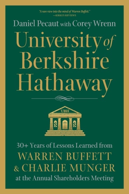 University of Berkshire Hathaway - 30 Years of Lessons Learned from Warren Buffett & Charlie Munger at the Annual Shareholders Meeting