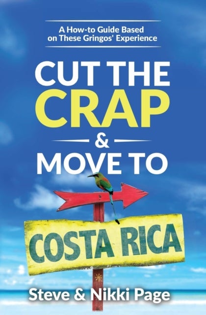 Cut the Crap & Move To Costa Rica - A How-to Guide Based On These Gringos' Experience
