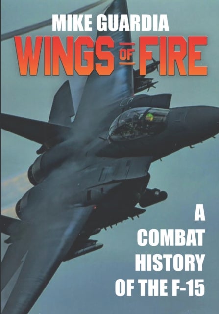 Wings of Fire - A Combat History of the F-15