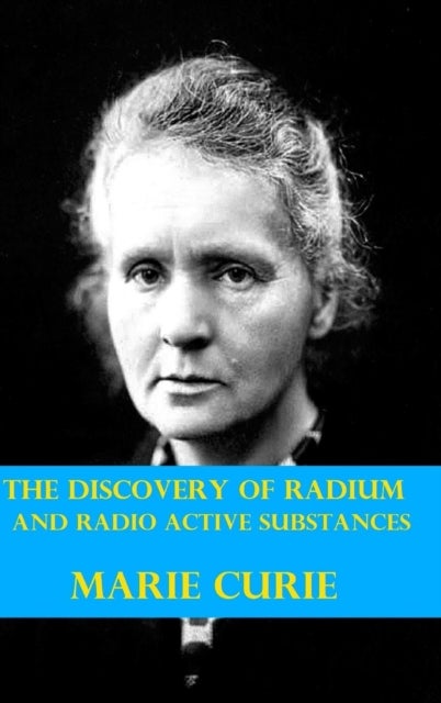 Bilde av The Discovery Of Radium And Radio Active Substances By Marie Curie (illustrated) Av Marie Curie