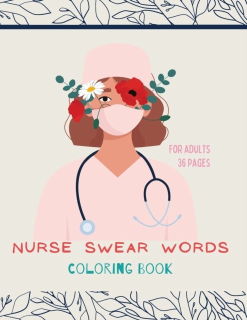 Nurse swear words Coloring Book - Nurse Coloring Book For All Ages: Coloring Book for Inspiration and Relaxation with Encouraging Affi