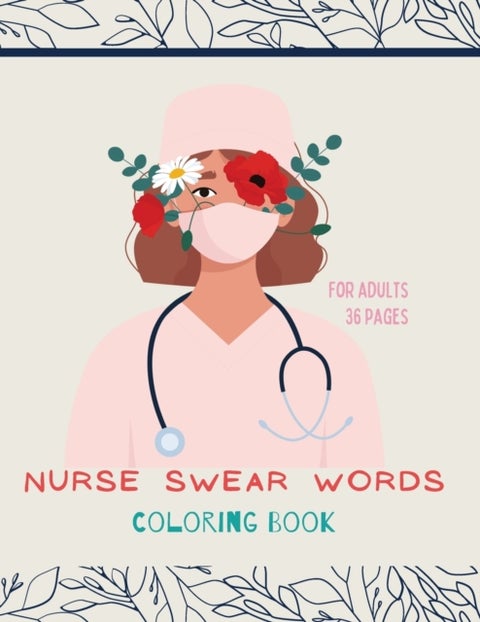 Nurse swear words Coloring Book - Nurse Coloring Book For All Ages: Coloring Book for Inspiration and Relaxation with Encouraging Affi