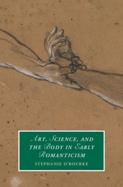 Bilde av Art, Science, And The Body In Early Romanticism Av Stephanie (university Of St Andrews Scotland) O&#039;rourke
