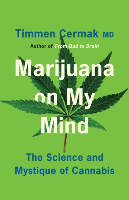 Marijuana on My Mind - The Science and Mystique of Cannabis