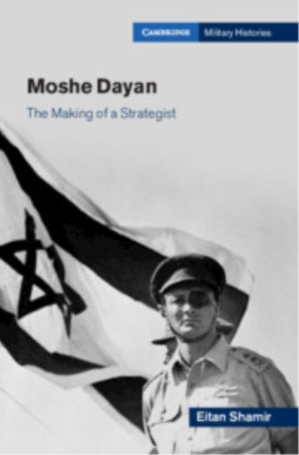 Moshe Dayan - The Making of a Strategist