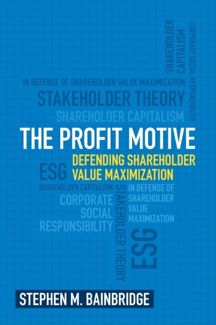 The Profit Motive - Defending Shareholder Value Maximization